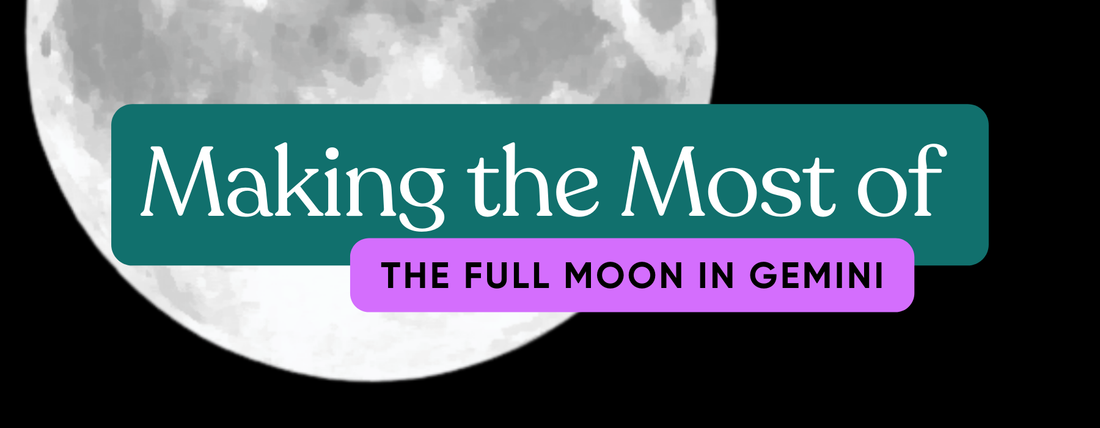 Make the Most of the Gemini Full Moon - Here's How!